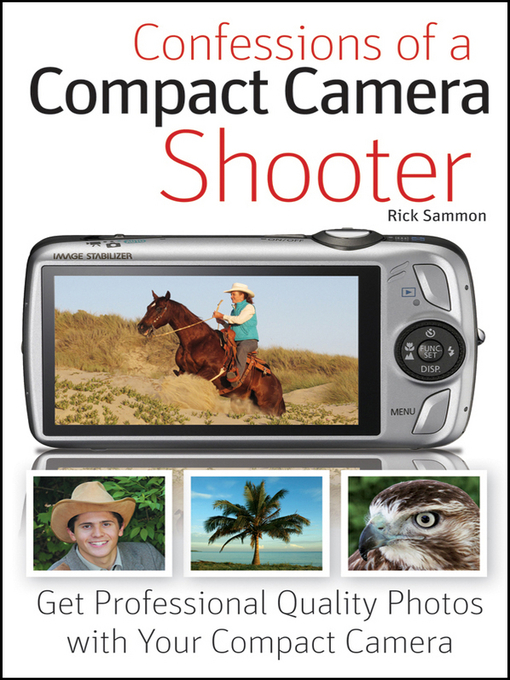 Title details for Confessions of a Compact Camera Shooter by Rick Sammon - Available